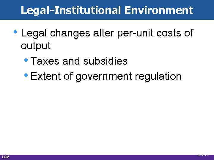 Legal-Institutional Environment • Legal changes alter per-unit costs of output • Taxes and subsidies