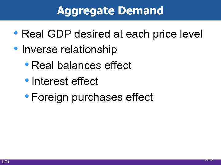 Aggregate Demand • Real GDP desired at each price level • Inverse relationship •