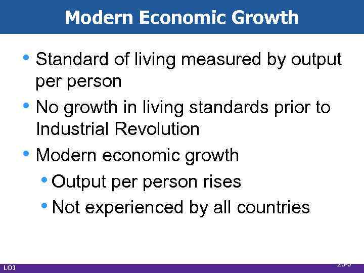 Modern Economic Growth • Standard of living measured by output • • LO 3