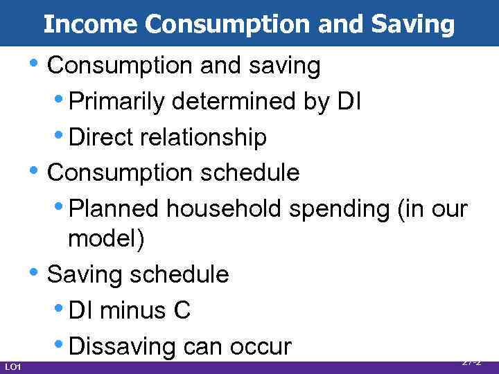 Income Consumption and Saving • Consumption and saving • Primarily determined by DI •