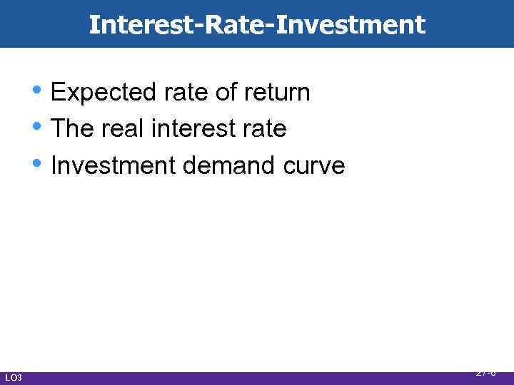 Interest-Rate-Investment • Expected rate of return • The real interest rate • Investment demand
