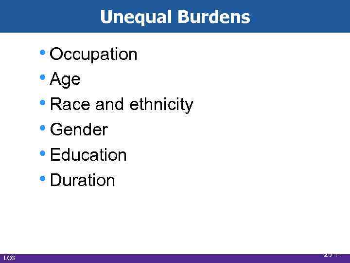 Unequal Burdens • Occupation • Age • Race and ethnicity • Gender • Education