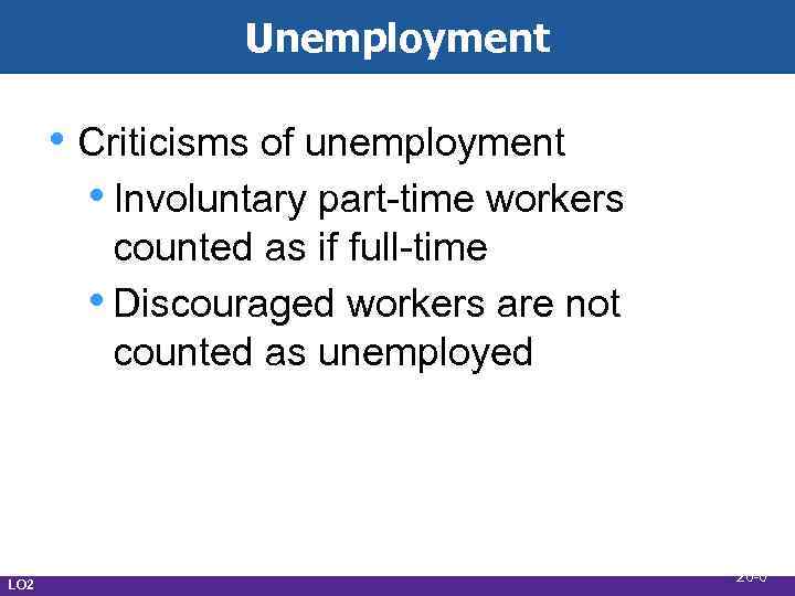 Unemployment • Criticisms of unemployment • Involuntary part-time workers counted as if full-time •