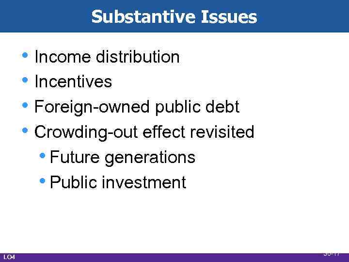 Substantive Issues • Income distribution • Incentives • Foreign-owned public debt • Crowding-out effect