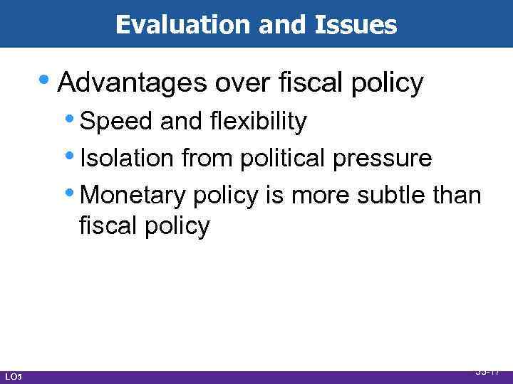 Evaluation and Issues • Advantages over fiscal policy • Speed and flexibility • Isolation
