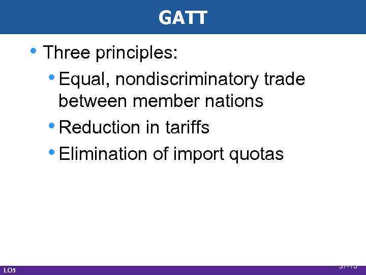 GATT • Three principles: • Equal, nondiscriminatory trade between member nations • Reduction in