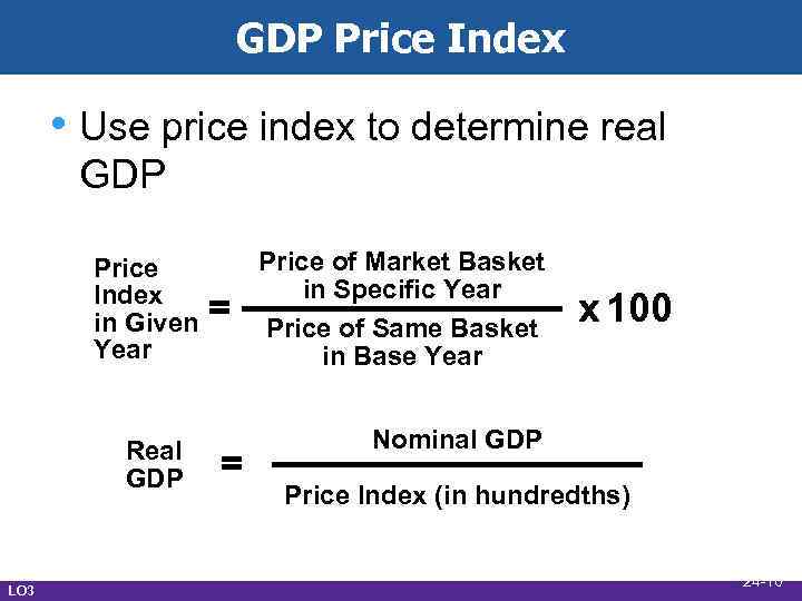 GDP Price Index • Use price index to determine real GDP Price Index in