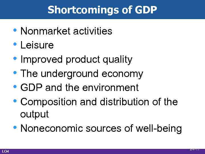 Shortcomings of GDP • Nonmarket activities • Leisure • Improved product quality • The