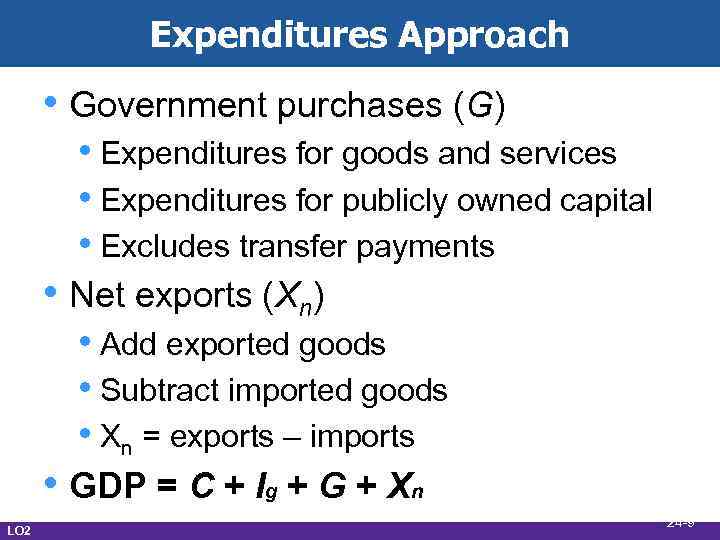 Expenditures Approach • Government purchases (G) • Expenditures for goods and services • Expenditures