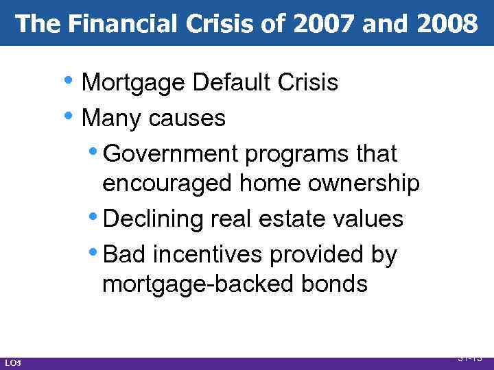 The Financial Crisis of 2007 and 2008 • Mortgage Default Crisis • Many causes