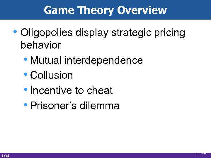 Game Theory Overview • Oligopolies display strategic pricing behavior • Mutual interdependence • Collusion