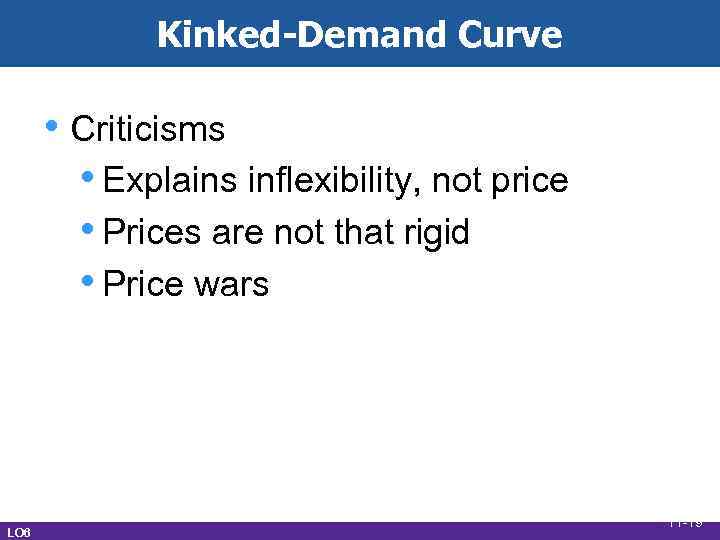 Kinked-Demand Curve • Criticisms • Explains inflexibility, not price • Prices are not that