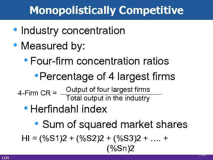 Monopolistically Competitive • Industry concentration • Measured by: • Four-firm concentration ratios • Percentage