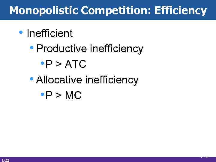 Monopolistic Competition: Efficiency • Inefficient • Productive inefficiency • P > ATC • Allocative