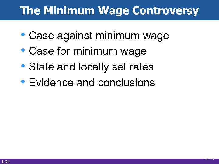 The Minimum Wage Controversy • Case against minimum wage • Case for minimum wage