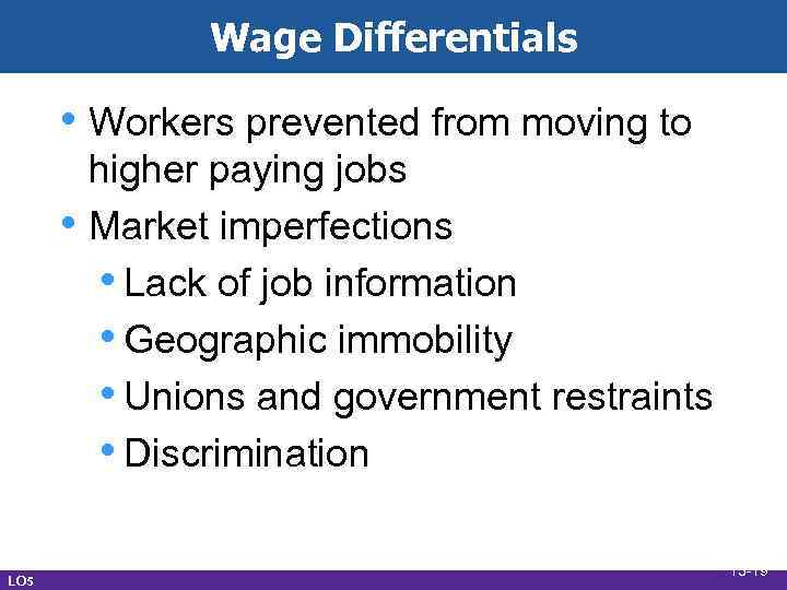 Wage Differentials • Workers prevented from moving to • LO 5 higher paying jobs