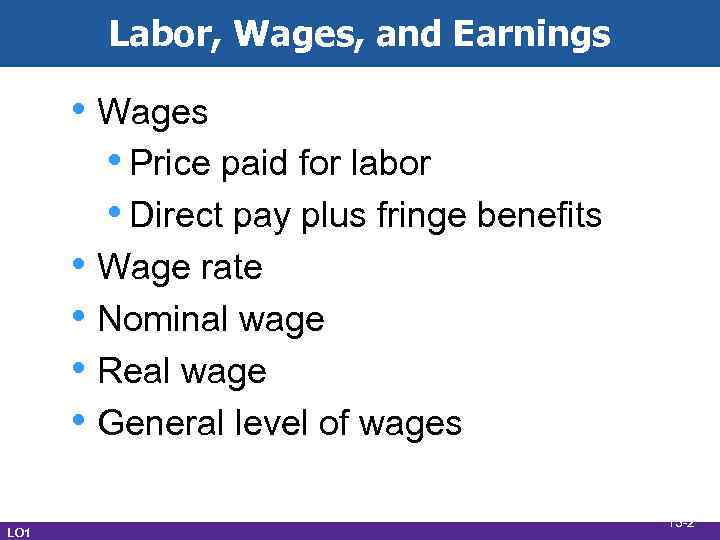 Labor, Wages, and Earnings • Wages • Price paid for labor • Direct pay