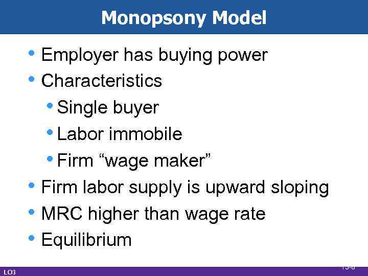 Monopsony Model • Employer has buying power • Characteristics • Single buyer • Labor