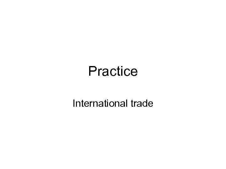 Practice International trade 