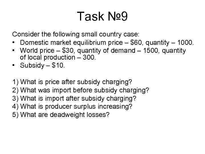 Task № 9 Consider the following small country case: • Domestic market equilibrium price