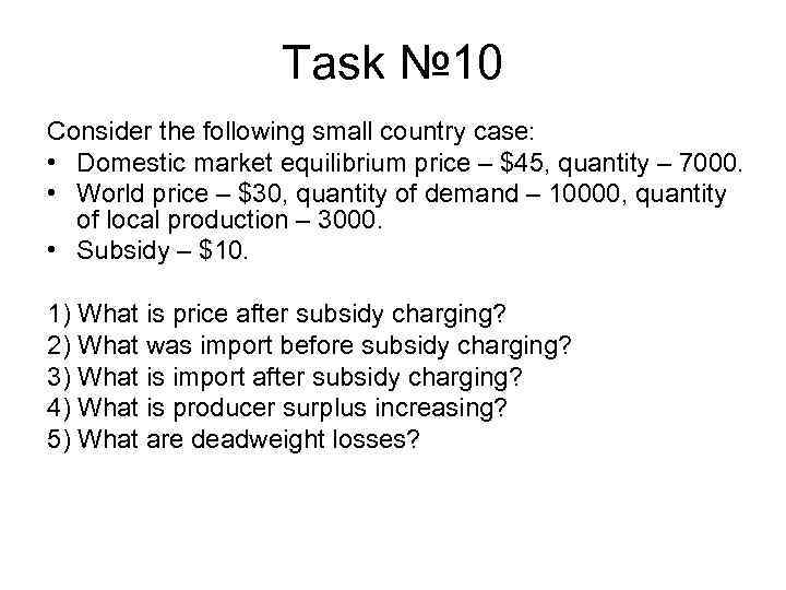 Task № 10 Consider the following small country case: • Domestic market equilibrium price