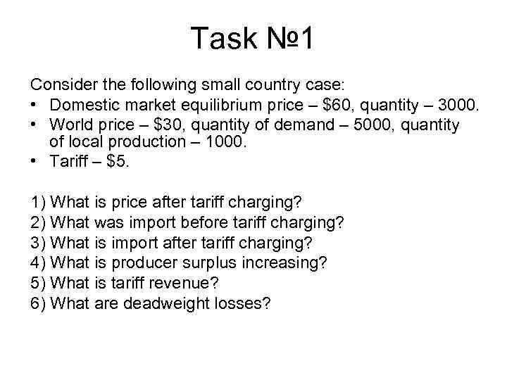 Task № 1 Consider the following small country case: • Domestic market equilibrium price