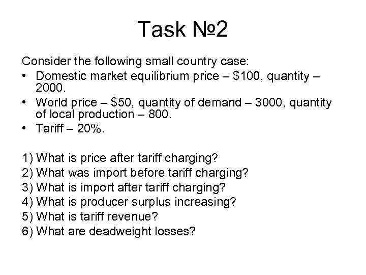 Task № 2 Consider the following small country case: • Domestic market equilibrium price
