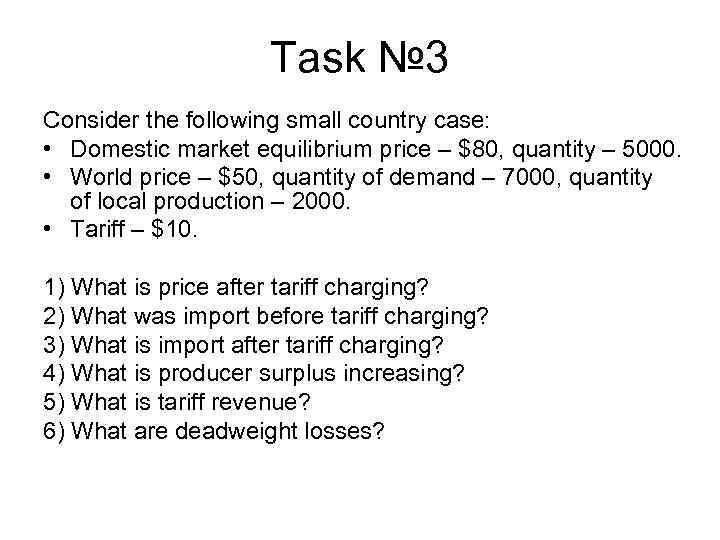 Task № 3 Consider the following small country case: • Domestic market equilibrium price