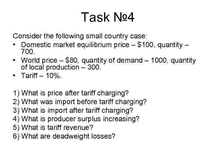 Task № 4 Consider the following small country case: • Domestic market equilibrium price