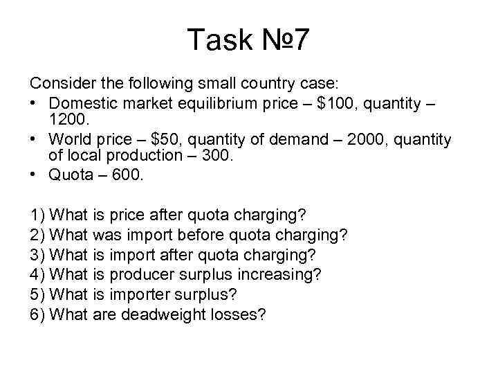 Task № 7 Consider the following small country case: • Domestic market equilibrium price