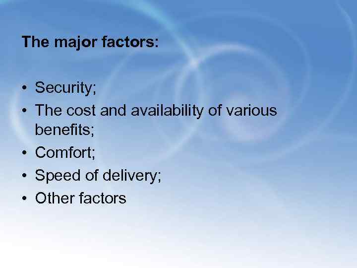 The major factors: • Security; • The cost and availability of various benefits; •