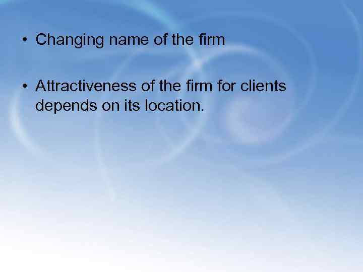  • Changing name of the firm • Attractiveness of the firm for clients