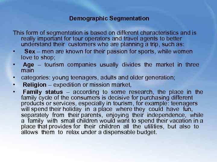  Demographic Segmentation This form of segmentation is based on different characteristics and is