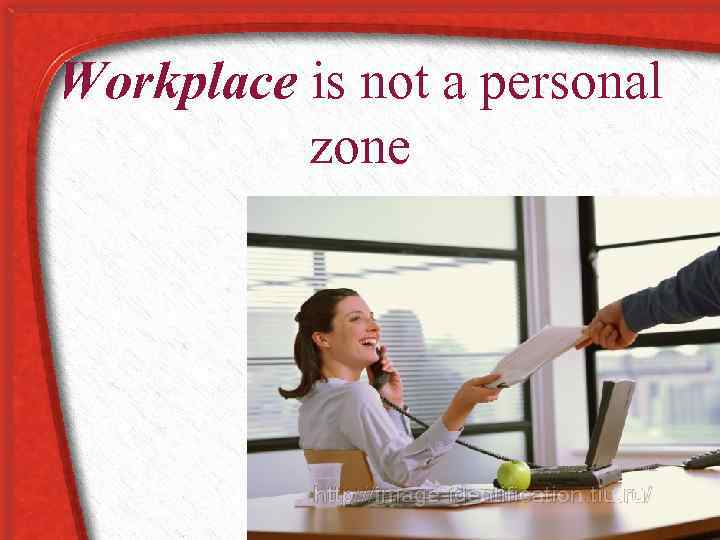 Workplace is not a personal zone 