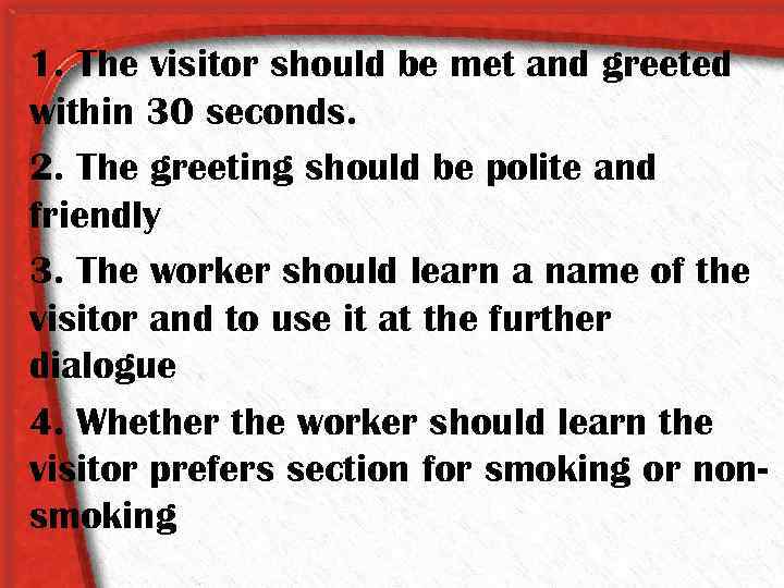 1. The visitor should be met and greeted within 30 seconds. 2. The greeting