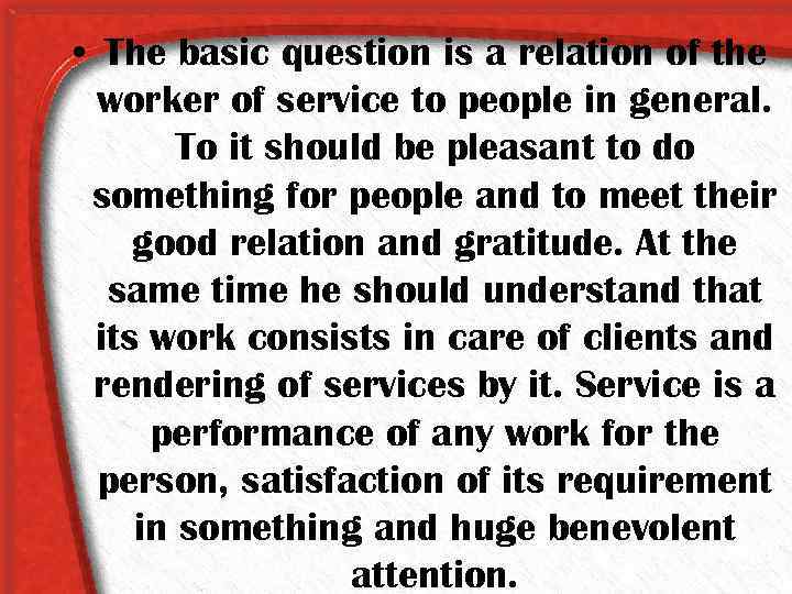  • The basic question is a relation of the worker of service to