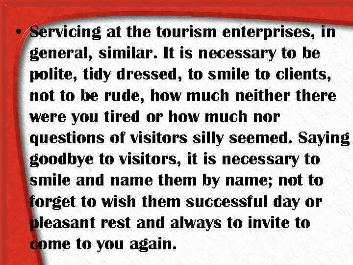  • Servicing at the tourism enterprises, in general, similar. It is necessary to