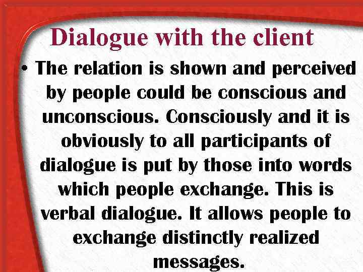 Dialogue with the client • The relation is shown and perceived by people could