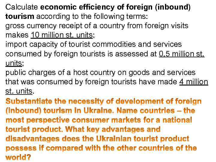 Calculate economic efficiency of foreign (inbound) tourism according to the following terms: gross currency