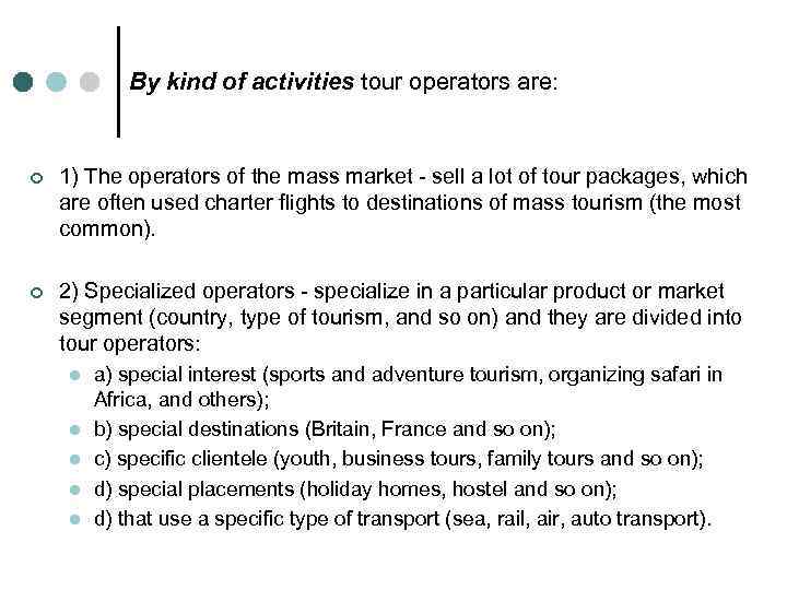 By kind of activities tour operators are: ¢ 1) The operators of the mass