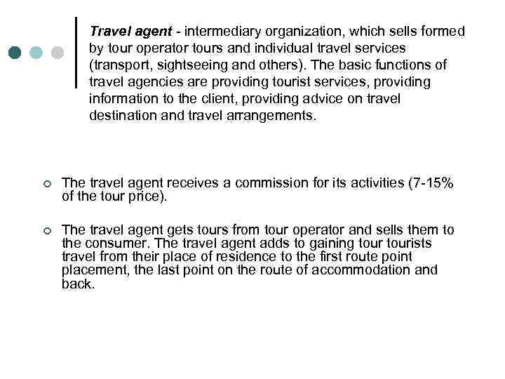 Travel agent - intermediary organization, which sells formed by tour operator tours and individual