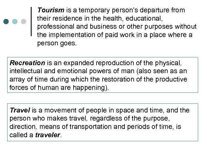 Tourism is a temporary person’s departure from their residence in the health, educational, professional