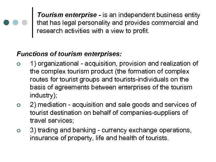 Tourism enterprise - is an independent business entity that has legal personality and provides