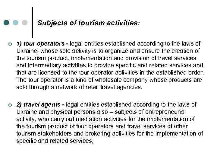 Subjects of tourism activities: ¢ 1) tour operators - legal entities established according to