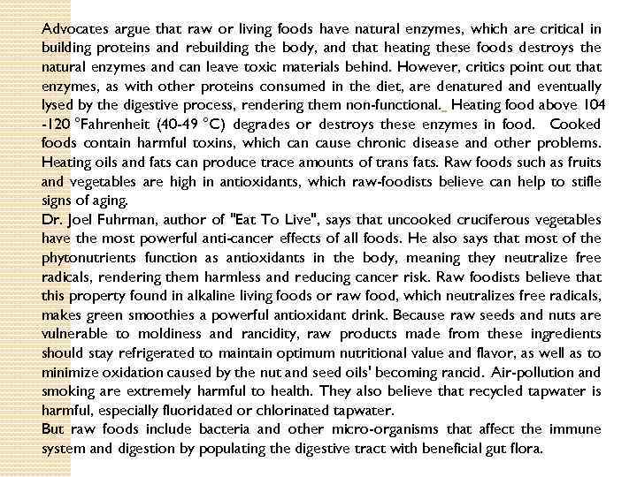 Advocates argue that raw or living foods have natural enzymes, which are critical in