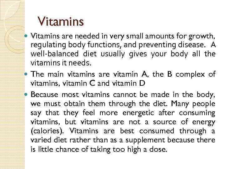 Vitamins are needed in very small amounts for growth, regulating body functions, and preventing