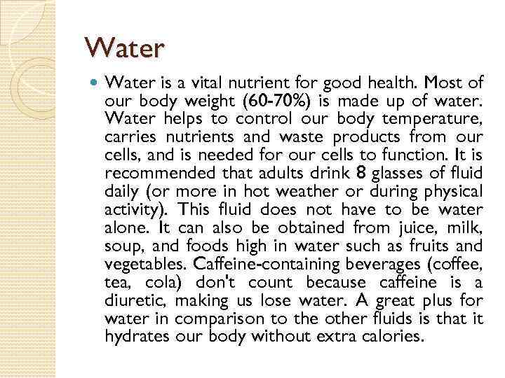 Water is a vital nutrient for good health. Most of our body weight (60