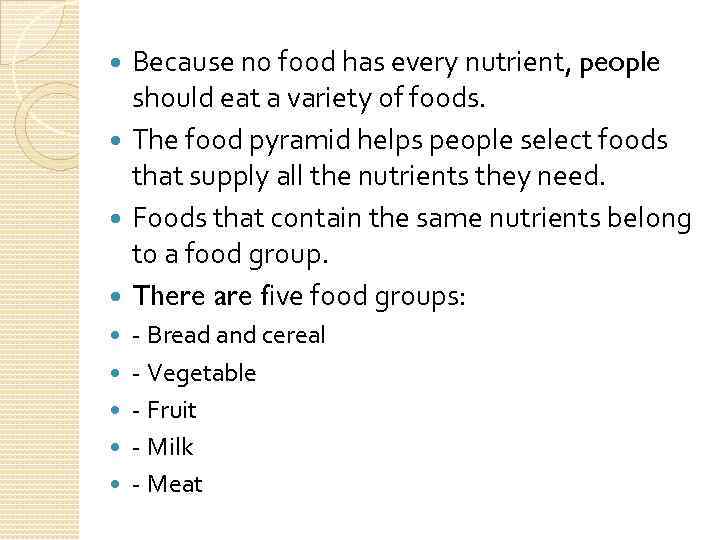 Because no food has every nutrient, people should eat a variety of foods. The