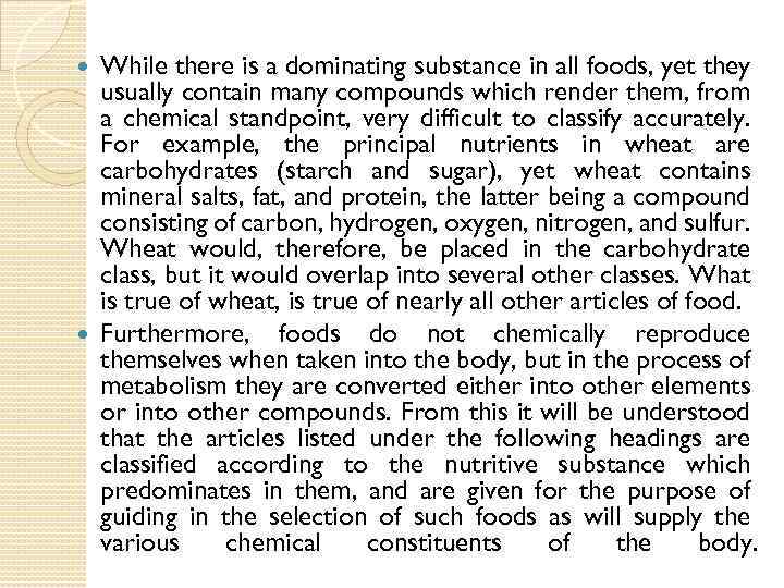 While there is a dominating substance in all foods, yet they usually contain many