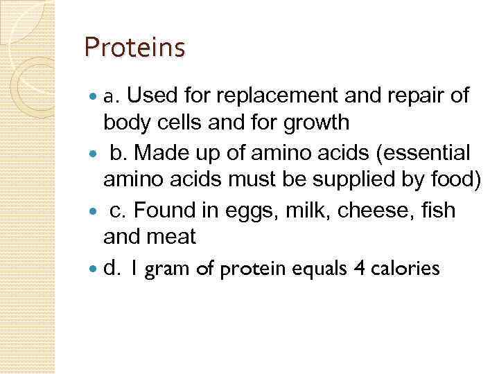 Proteins a. Used for replacement and repair of body cells and for growth b.